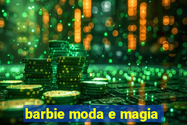 barbie moda e magia